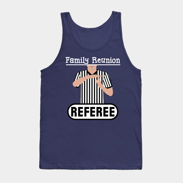 Family Reunion Referee Time Out Whistle Funny Humor Tank Top by ExplOregon